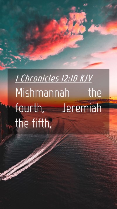 Picture 04 - 1 Chronicles 12:10 KJV Mobile Phone Wallpaper - Mishmannah the fourth, Jeremiah the - Mobile Bible Verse Wallpaper