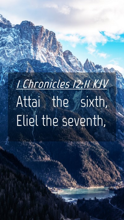 Picture 04 - 1 Chronicles 12:11 KJV Mobile Phone Wallpaper - Attai the sixth, Eliel the - Mobile Bible Verse Wallpaper
