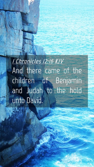 Picture 04 - 1 Chronicles 12:16 KJV Mobile Phone Wallpaper - And there came of the children of Benjamin and - Mobile Bible Verse Wallpaper