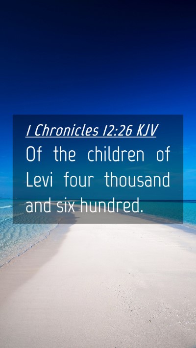 Picture 04 - 1 Chronicles 12:26 KJV Mobile Phone Wallpaper - Of the children of Levi four thousand and six - Mobile Bible Verse Wallpaper