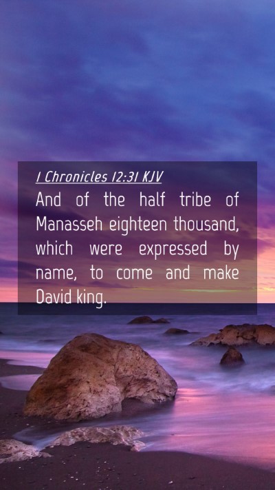 Picture 04 - 1 Chronicles 12:31 KJV Mobile Phone Wallpaper - And of the half tribe of Manasseh eighteen - Mobile Bible Verse Wallpaper
