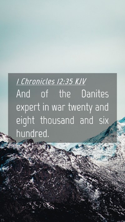 Picture 04 - 1 Chronicles 12:35 KJV Mobile Phone Wallpaper - And of the Danites expert in war twenty and eight - Mobile Bible Verse Wallpaper