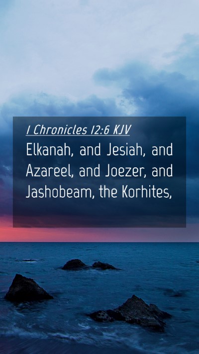 Picture 04 - 1 Chronicles 12:6 KJV Mobile Phone Wallpaper - Elkanah, and Jesiah, and Azareel, and Joezer, and - Mobile Bible Verse Wallpaper