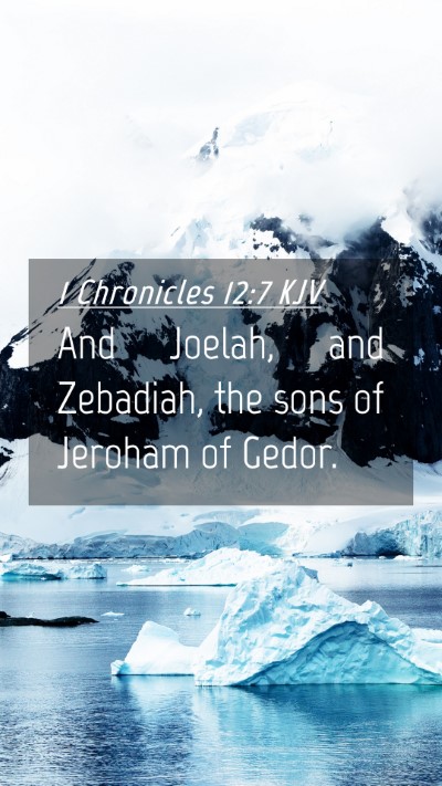 Picture 04 - 1 Chronicles 12:7 KJV Mobile Phone Wallpaper - And Joelah, and Zebadiah, the sons of Jeroham of - Mobile Bible Verse Wallpaper