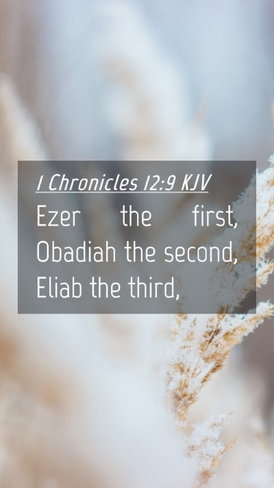 Picture 04 - 1 Chronicles 12:9 KJV Mobile Phone Wallpaper - Ezer the first, Obadiah the second, Eliab the - Mobile Bible Verse Wallpaper