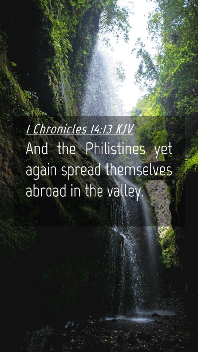 Picture 04 - 1 Chronicles 14:13 KJV Mobile Phone Wallpaper - And the Philistines yet again spread themselves - Mobile Bible Verse Wallpaper