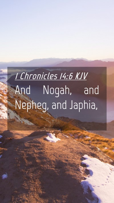 Picture 04 - 1 Chronicles 14:6 KJV Mobile Phone Wallpaper - And Nogah, and Nepheg, and - Mobile Bible Verse Wallpaper