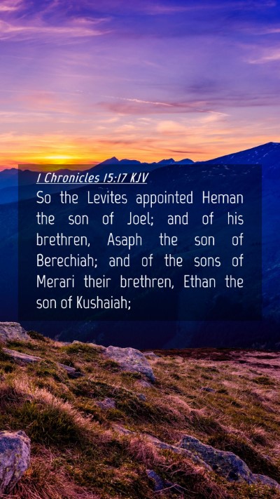 Picture 04 - 1 Chronicles 15:17 KJV Mobile Phone Wallpaper - So the Levites appointed Heman the son of Joel; - Mobile Bible Verse Wallpaper