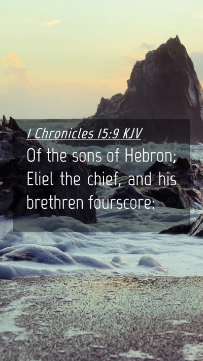 Picture 04 - 1 Chronicles 15:9 KJV Mobile Phone Wallpaper - Of the sons of Hebron; Eliel the chief, and his - Mobile Bible Verse Wallpaper