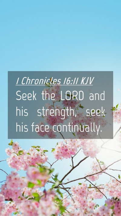 Picture 04 - 1 Chronicles 16:11 KJV Mobile Phone Wallpaper - Seek the LORD and his strength, seek his face - Mobile Bible Verse Wallpaper