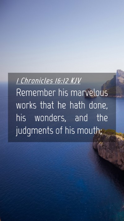 Picture 04 - 1 Chronicles 16:12 KJV Mobile Phone Wallpaper - Remember his marvelous works that he hath done, - Mobile Bible Verse Wallpaper