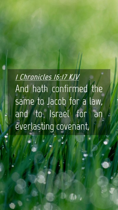 Picture 04 - 1 Chronicles 16:17 KJV Mobile Phone Wallpaper - And hath confirmed the same to Jacob for a law, - Mobile Bible Verse Wallpaper