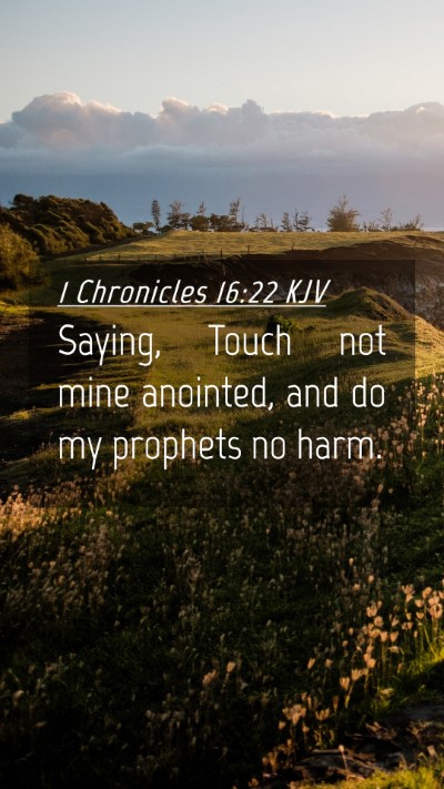 Picture 04 - 1 Chronicles 16:22 KJV Mobile Phone Wallpaper - Saying, Touch not mine anointed, and do my - Mobile Bible Verse Wallpaper