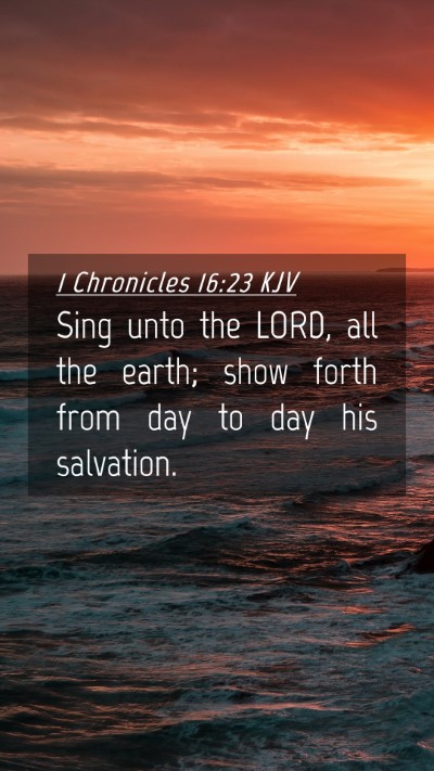 Picture 04 - 1 Chronicles 16:23 KJV Mobile Phone Wallpaper - Sing unto the LORD, all the earth; show forth - Mobile Bible Verse Wallpaper