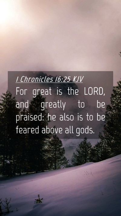 Picture 04 - 1 Chronicles 16:25 KJV Mobile Phone Wallpaper - For great is the LORD, and greatly to be praised: - Mobile Bible Verse Wallpaper
