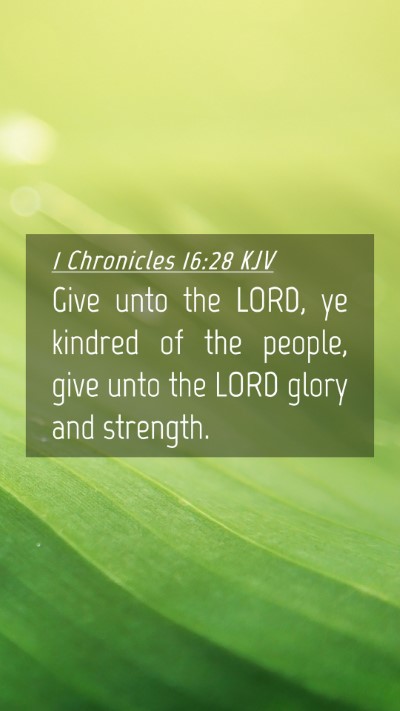 Picture 04 - 1 Chronicles 16:28 KJV Mobile Phone Wallpaper - Give unto the LORD, ye kindred of the people, - Mobile Bible Verse Wallpaper