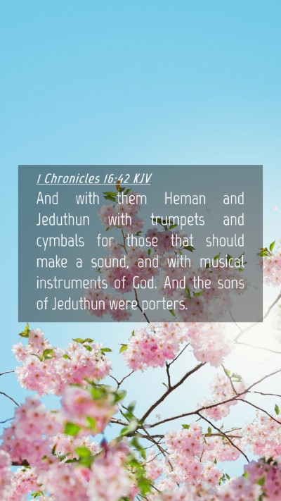 Picture 04 - 1 Chronicles 16:42 KJV Mobile Phone Wallpaper - And with them Heman and Jeduthun with trumpets - Mobile Bible Verse Wallpaper