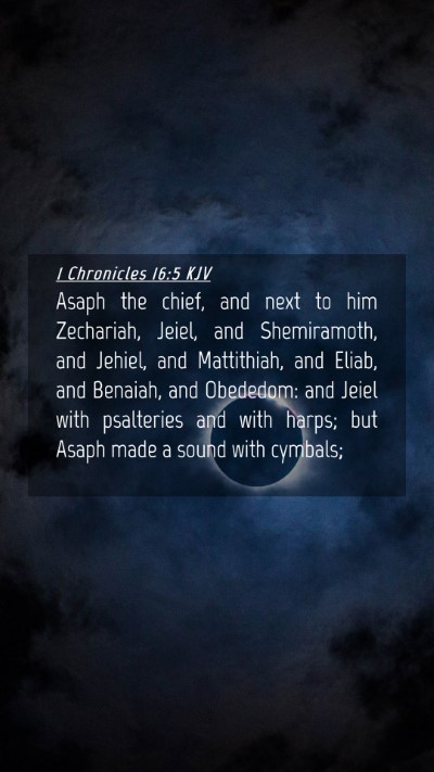 Picture 04 - 1 Chronicles 16:5 KJV Mobile Phone Wallpaper - Asaph the chief, and next to him Zechariah, - Mobile Bible Verse Wallpaper