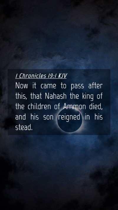 Picture 04 - 1 Chronicles 19:1 KJV Mobile Phone Wallpaper - Now it came to pass after this, that Nahash the - Mobile Bible Verse Wallpaper