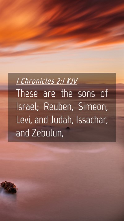 Picture 04 - 1 Chronicles 2:1 KJV Mobile Phone Wallpaper - These are the sons of Israel; Reuben, Simeon, - Mobile Bible Verse Wallpaper