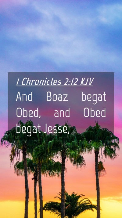 Picture 04 - 1 Chronicles 2:12 KJV Mobile Phone Wallpaper - And Boaz begat Obed, and Obed begat - Mobile Bible Verse Wallpaper