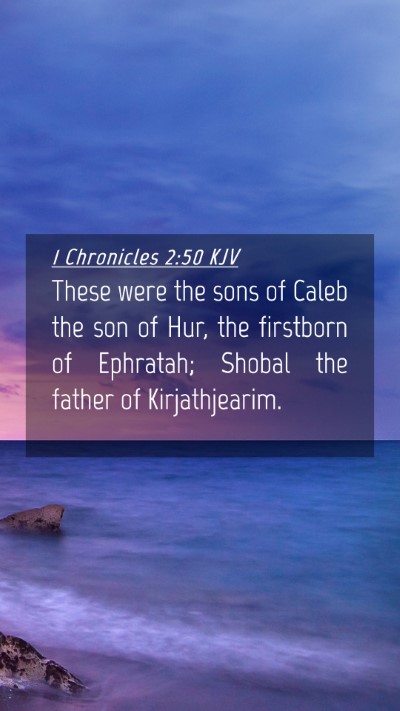 Picture 04 - 1 Chronicles 2:50 KJV Mobile Phone Wallpaper - These were the sons of Caleb the son of Hur, the - Mobile Bible Verse Wallpaper
