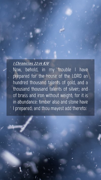 Picture 04 - 1 Chronicles 22:14 KJV Mobile Phone Wallpaper - Now, behold, in my trouble I have prepared for - Mobile Bible Verse Wallpaper