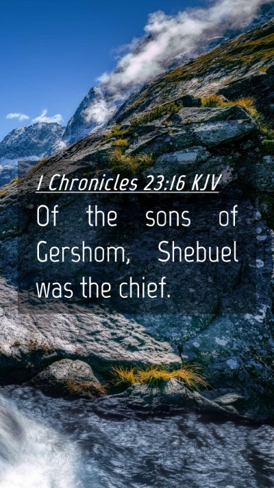 Picture 04 - 1 Chronicles 23:16 KJV Mobile Phone Wallpaper - Of the sons of Gershom, Shebuel was the - Mobile Bible Verse Wallpaper