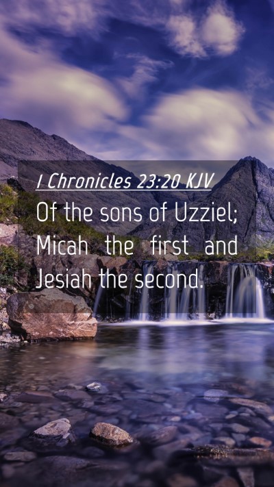 Picture 04 - 1 Chronicles 23:20 KJV Mobile Phone Wallpaper - Of the sons of Uzziel; Micah the first and Jesiah - Mobile Bible Verse Wallpaper
