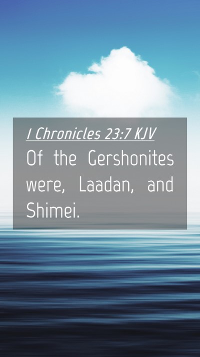 Picture 04 - 1 Chronicles 23:7 KJV Mobile Phone Wallpaper - Of the Gershonites were, Laadan, and - Mobile Bible Verse Wallpaper