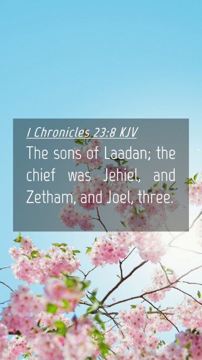 Picture 04 - 1 Chronicles 23:8 KJV Mobile Phone Wallpaper - The sons of Laadan; the chief was Jehiel, and - Mobile Bible Verse Wallpaper