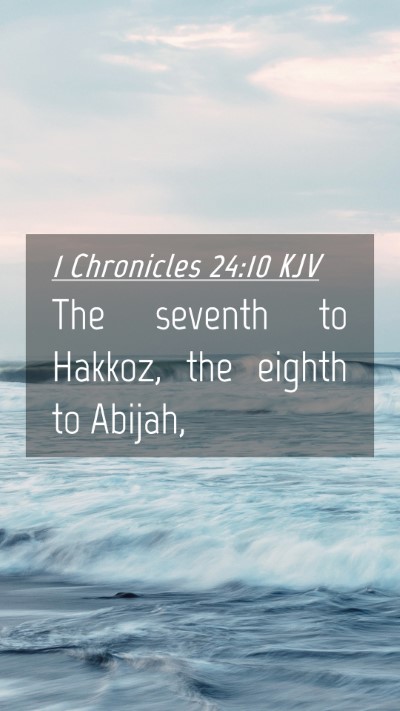 Picture 04 - 1 Chronicles 24:10 KJV Mobile Phone Wallpaper - The seventh to Hakkoz, the eighth to - Mobile Bible Verse Wallpaper