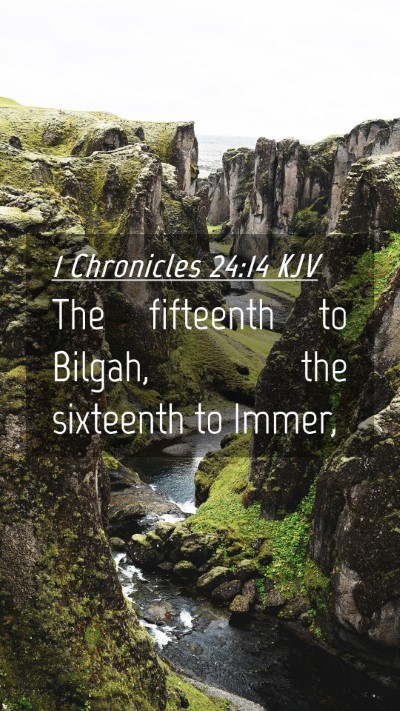 Picture 04 - 1 Chronicles 24:14 KJV Mobile Phone Wallpaper - The fifteenth to Bilgah, the sixteenth to - Mobile Bible Verse Wallpaper