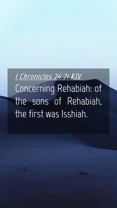 Picture 04 - 1 Chronicles 24:21 KJV Mobile Phone Wallpaper - Concerning Rehabiah: of the sons of Rehabiah, the - Mobile Bible Verse Wallpaper