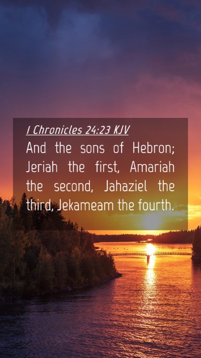 Picture 04 - 1 Chronicles 24:23 KJV Mobile Phone Wallpaper - And the sons of Hebron; Jeriah the first, Amariah - Mobile Bible Verse Wallpaper