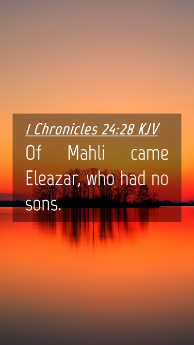 Picture 04 - 1 Chronicles 24:28 KJV Mobile Phone Wallpaper - Of Mahli came Eleazar, who had no - Mobile Bible Verse Wallpaper