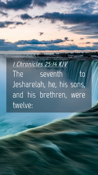 Picture 04 - 1 Chronicles 25:14 KJV Mobile Phone Wallpaper - The seventh to Jesharelah, he, his sons, and his - Mobile Bible Verse Wallpaper