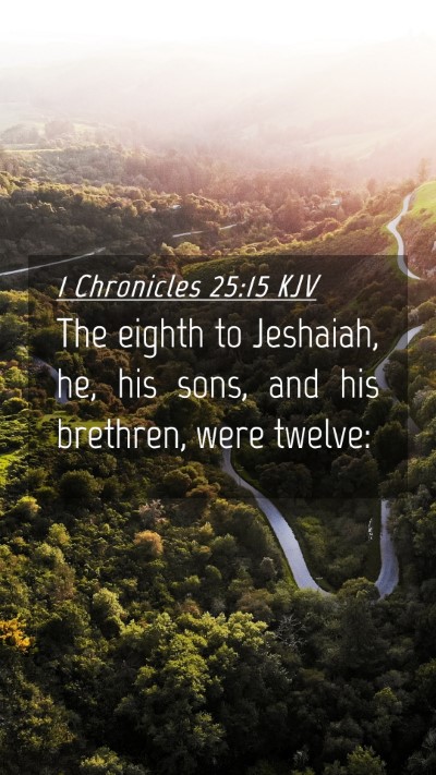 Picture 04 - 1 Chronicles 25:15 KJV Mobile Phone Wallpaper - The eighth to Jeshaiah, he, his sons, and his - Mobile Bible Verse Wallpaper