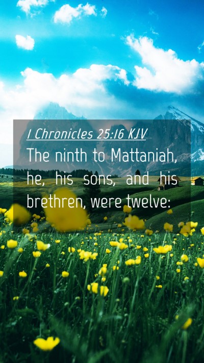 Picture 04 - 1 Chronicles 25:16 KJV Mobile Phone Wallpaper - The ninth to Mattaniah, he, his sons, and his - Mobile Bible Verse Wallpaper