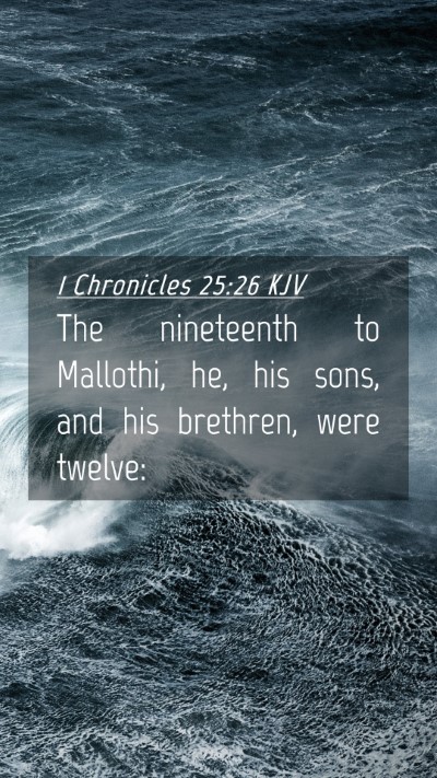 Picture 04 - 1 Chronicles 25:26 KJV Mobile Phone Wallpaper - The nineteenth to Mallothi, he, his sons, and his - Mobile Bible Verse Wallpaper