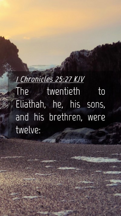 Picture 04 - 1 Chronicles 25:27 KJV Mobile Phone Wallpaper - The twentieth to Eliathah, he, his sons, and his - Mobile Bible Verse Wallpaper