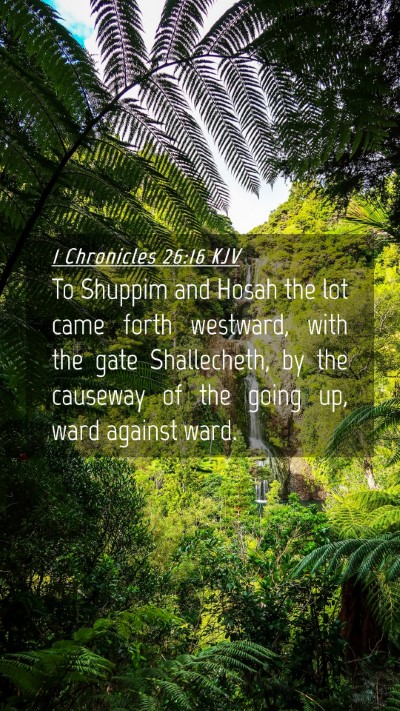 Picture 04 - 1 Chronicles 26:16 KJV Mobile Phone Wallpaper - To Shuppim and Hosah the lot came forth westward, - Mobile Bible Verse Wallpaper