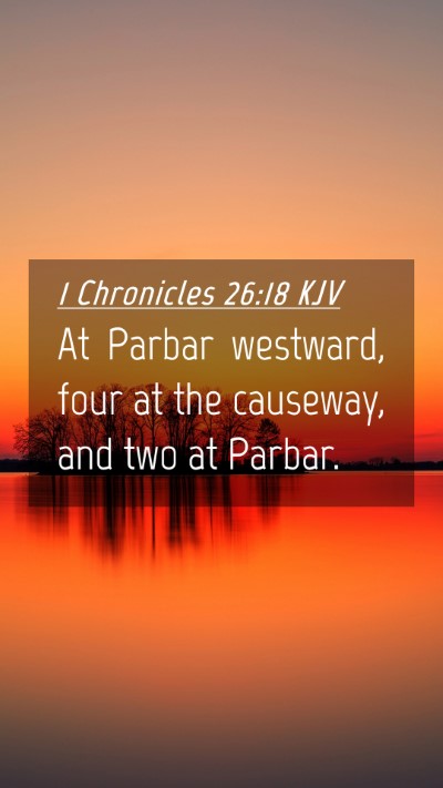 Picture 04 - 1 Chronicles 26:18 KJV Mobile Phone Wallpaper - At Parbar westward, four at the causeway, and two - Mobile Bible Verse Wallpaper