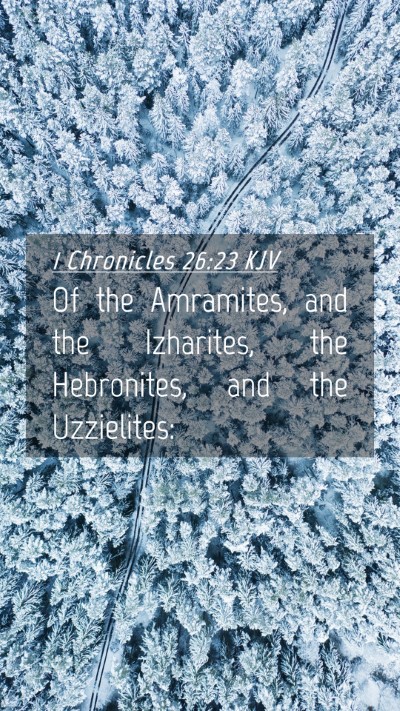 Picture 04 - 1 Chronicles 26:23 KJV Mobile Phone Wallpaper - Of the Amramites, and the Izharites, the - Mobile Bible Verse Wallpaper