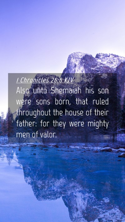 Picture 04 - 1 Chronicles 26:6 KJV Mobile Phone Wallpaper - Also unto Shemaiah his son were sons born, that - Mobile Bible Verse Wallpaper