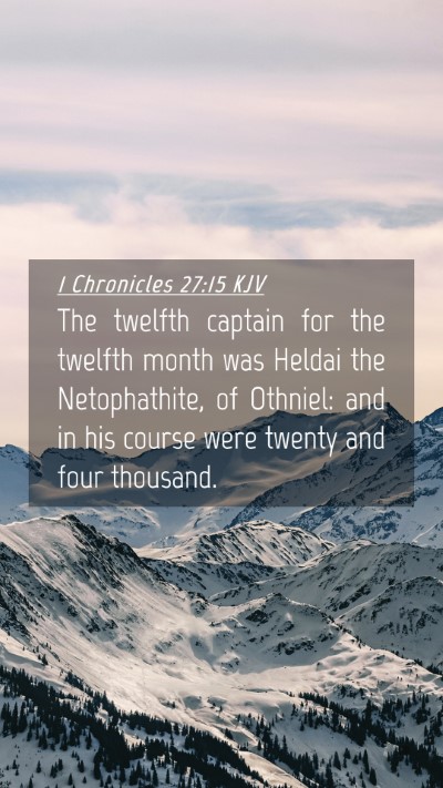 Picture 04 - 1 Chronicles 27:15 KJV Mobile Phone Wallpaper - The twelfth captain for the twelfth month was - Mobile Bible Verse Wallpaper