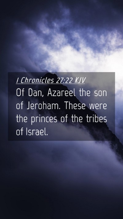 Picture 04 - 1 Chronicles 27:22 KJV Mobile Phone Wallpaper - Of Dan, Azareel the son of Jeroham. These were - Mobile Bible Verse Wallpaper