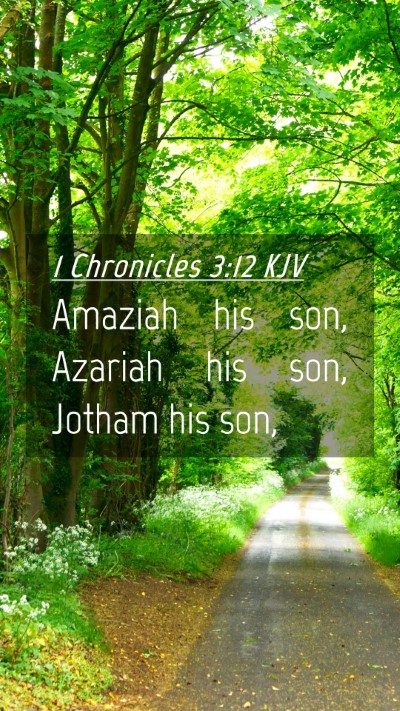 Picture 04 - 1 Chronicles 3:12 KJV Mobile Phone Wallpaper - Amaziah his son, Azariah his son, Jotham his - Mobile Bible Verse Wallpaper