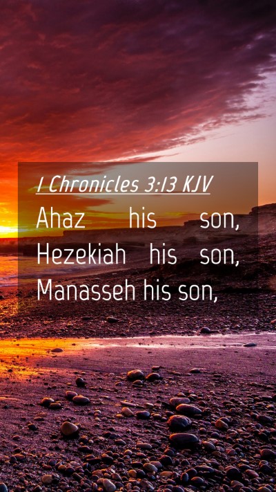 Picture 04 - 1 Chronicles 3:13 KJV Mobile Phone Wallpaper - Ahaz his son, Hezekiah his son, Manasseh his - Mobile Bible Verse Wallpaper
