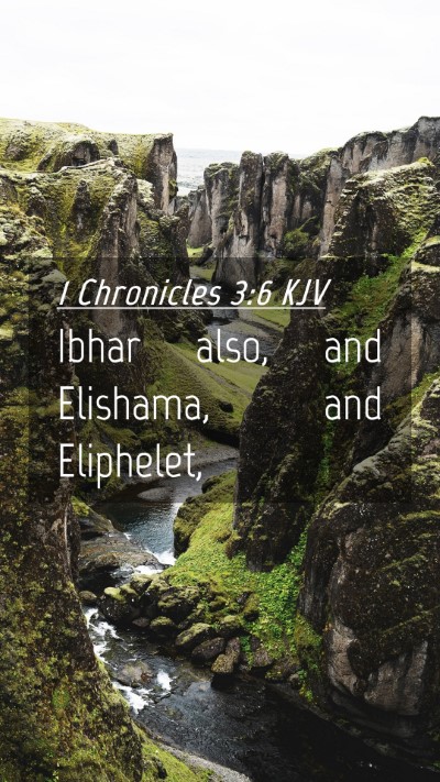 Picture 04 - 1 Chronicles 3:6 KJV Mobile Phone Wallpaper - Ibhar also, and Elishama, and - Mobile Bible Verse Wallpaper